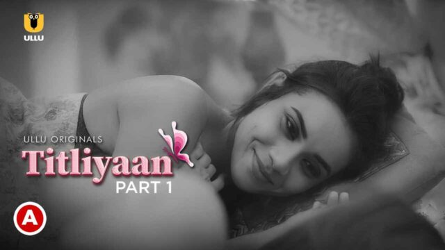 Xxx Titli Titli - Titliyaan Part 1 Hot Scenes 2022 Ullu Hindi Sex Web Series