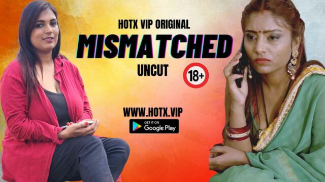 Mismatched Uncut 2023 Hotx Vip Originals Hindi Sex Video